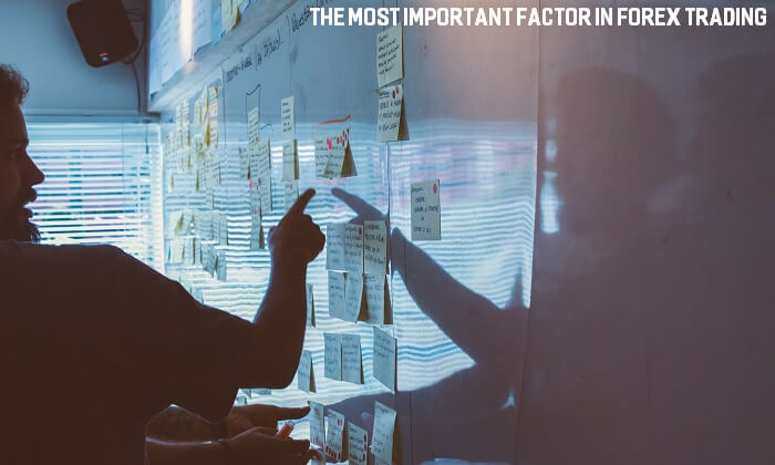 the most important factor in forex trading